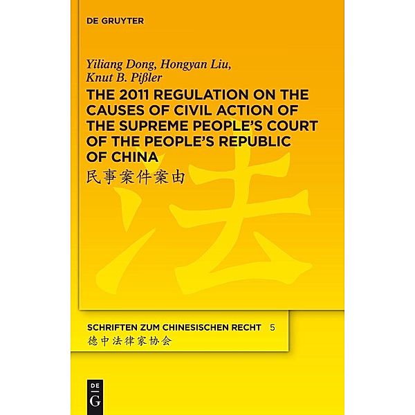 The 2011 Regulation on the Causes of Civil Action of the Supreme People's Court of the People's Republic of China / Schriften zum chinesischen Recht Bd.5, Yiliang Dong, Hongyan Liu, Knut B. Pißler