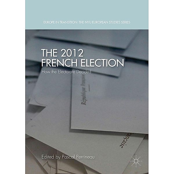 The 2012 French Election / Europe in Transition: The NYU European Studies Series