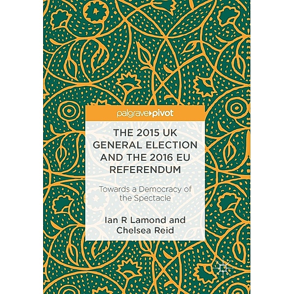The 2015 UK General Election and the 2016 EU Referendum / Progress in Mathematics, Ian R. Lamond, Chelsea Reid