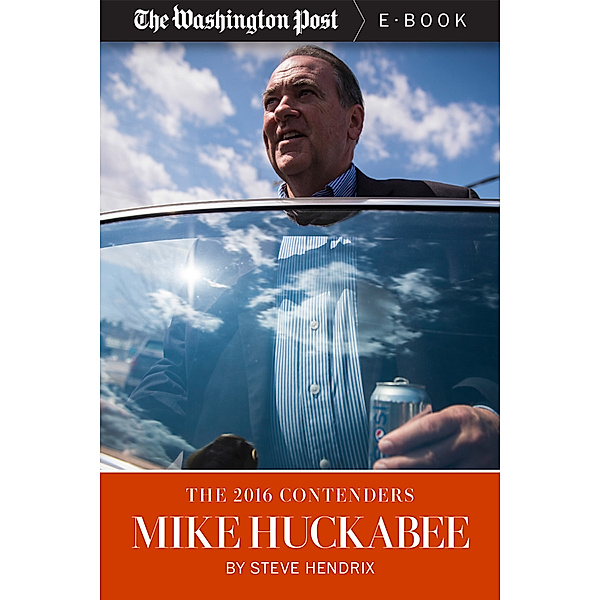 The 2016 Contenders: Mike Huckabee, The Washington Post, Steve Hendrix