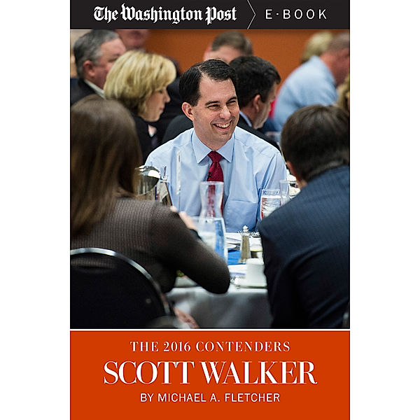 The 2016 Contenders: Scott Walker, The Washington Post, Michael A. Fletcher