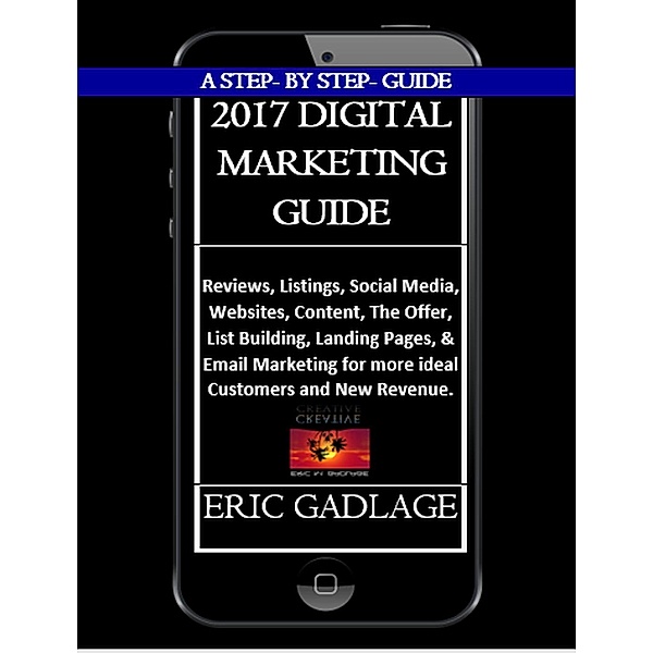 The 2017 Digital Marketing Step By Step Guide by Eric Gadlage, egadlage