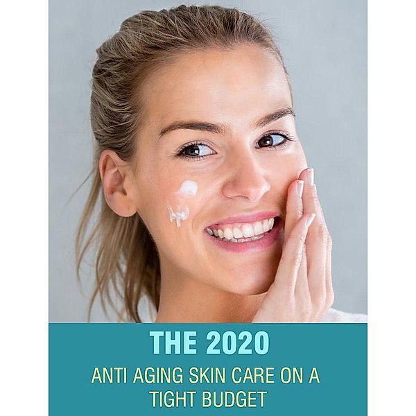 The 2020 Anti Aging Skin Care on a Tight Budget, Jackie Le