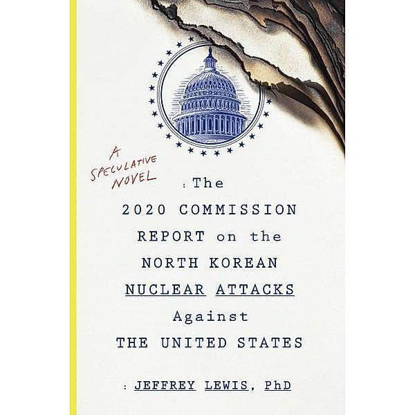 The 2020 Commission Report on the North Korean Nuclear Attacks Against the United States, Jeffrey Lewis