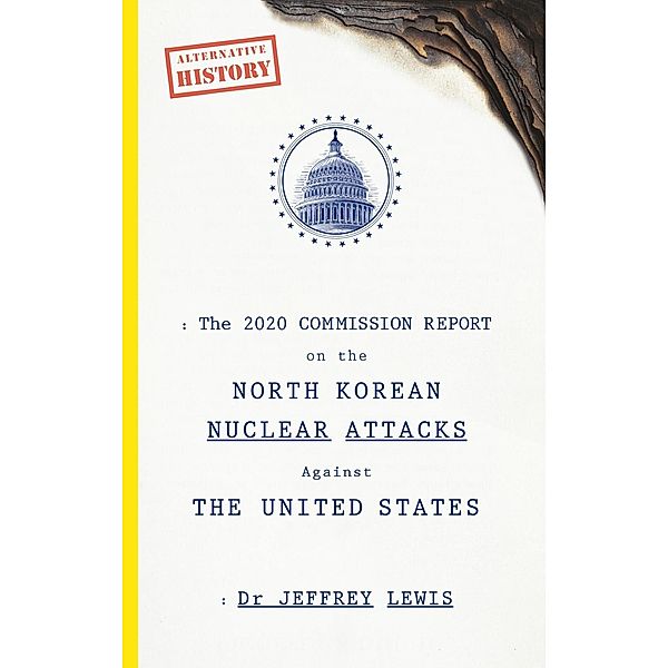 The 2020 Commission Report on the North Korean Nuclear Attacks Against The United States, Jeffrey Lewis