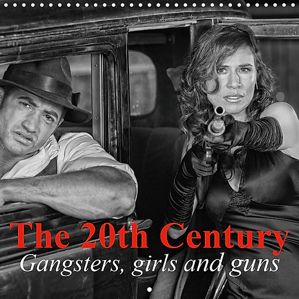 The 20th Century - Gangsters, girls and guns (Wall Calendar 2019 300 × 300 mm Square), Elisabeth Stanzer