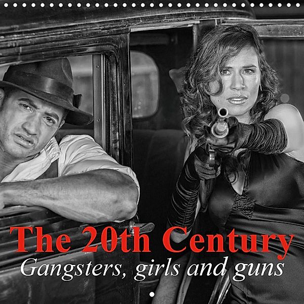 The 20th Century - Gangsters, girls and guns (Wall Calendar 2021 300 × 300 mm Square), Elisabeth Stanzer