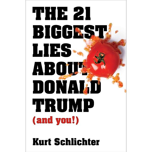 The 21 Biggest Lies about Donald Trump (and you!), Kurt Schlichter