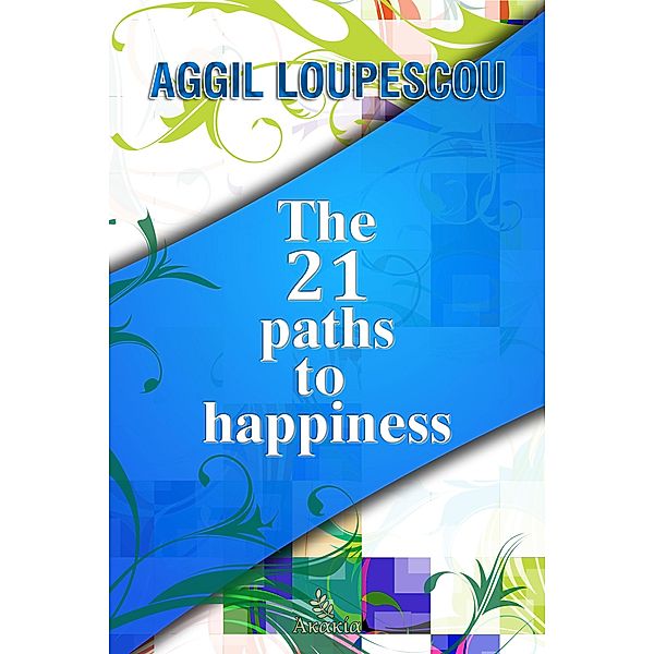 The 21 Paths to Happiness, Aggil Loupescou