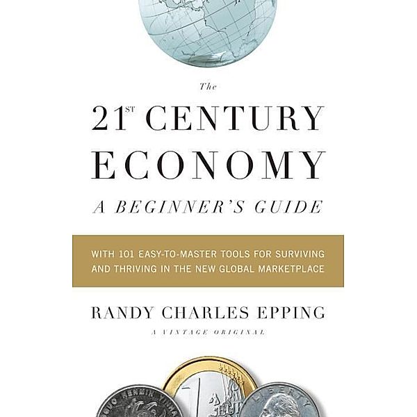 The 21st Century Economy--A Beginner's Guide, Randy Charles Epping