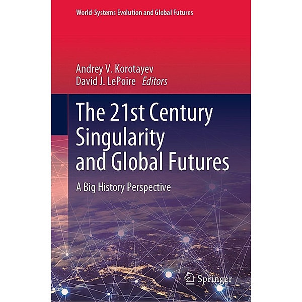 The 21st Century Singularity and Global Futures / World-Systems Evolution and Global Futures