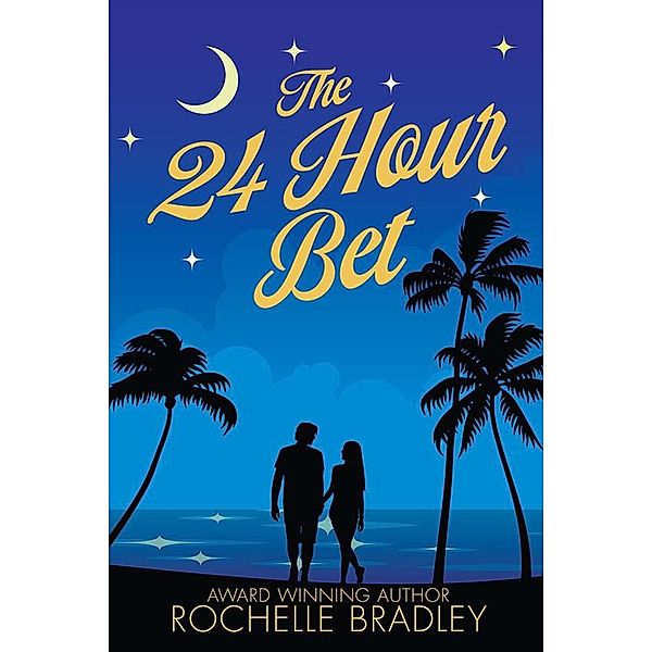 The 24 Hour Bet (Learning to Love Again, #2) / Learning to Love Again, Rochelle Bradley