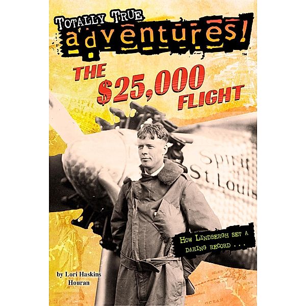 The $25,000 Flight (Totally True Adventures) / Totally True Adventures, Lori Haskins Houran