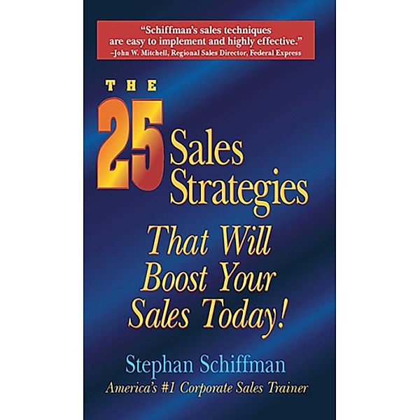 The 25 Sales Strategies That Will Boost Your Sales Today!, Stephan Schiffman