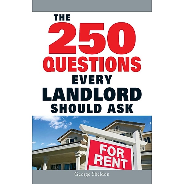 The 250 Questions Every Landlord Should Ask, George Sheldon
