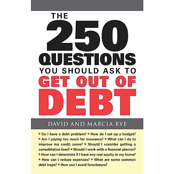 The 250 Questions You Should Ask to Get Out of Debt, David Rye, Marcia Rye