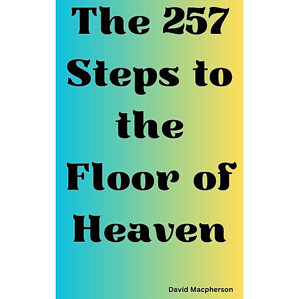 The 257 Steps to the Floor of Heaven, David Macpherson