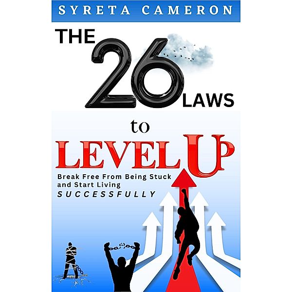 The 26 Laws To Level Up - Break Free From Being Stuck And Start Living Successfully, Syreta Cameron