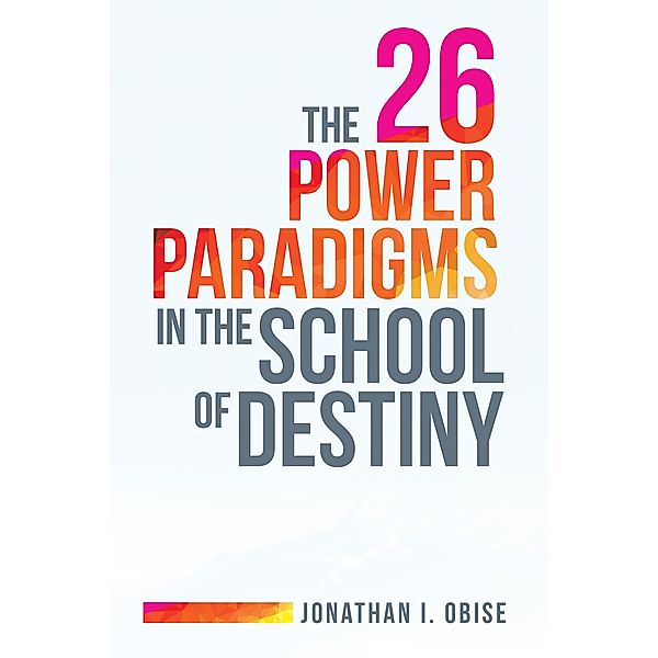 The 26 Power Paradigms in the School of Destiny, Jonathan I. Obise