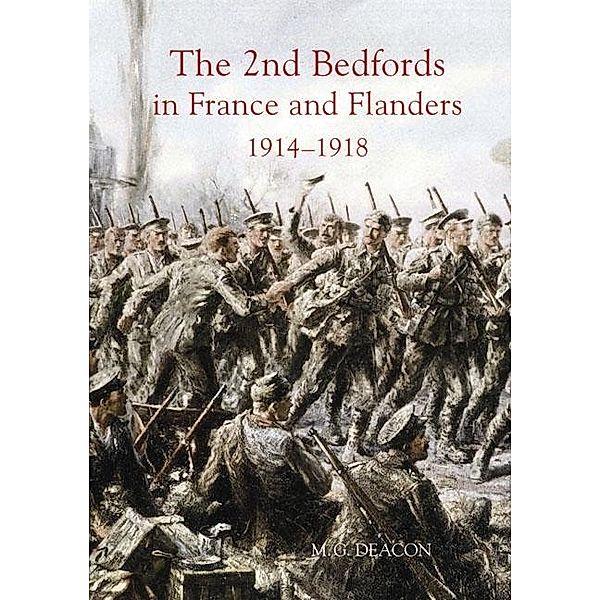 The 2nd Bedfords in France and Flanders, 1914-1918 / Publications Bedfordshire Hist Rec Soc Bd.89, M. G. Deacon