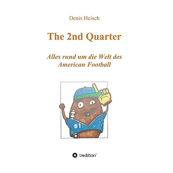The 2nd Quarter - Alles rund um die Welt des American Football / 4 Quarters Bd.2, Denis Heisch