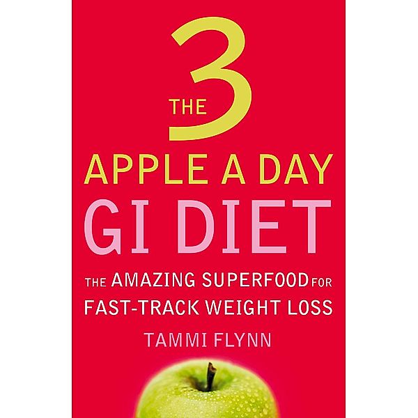 The 3 Apple a Day GI Diet, Tammi Flynn