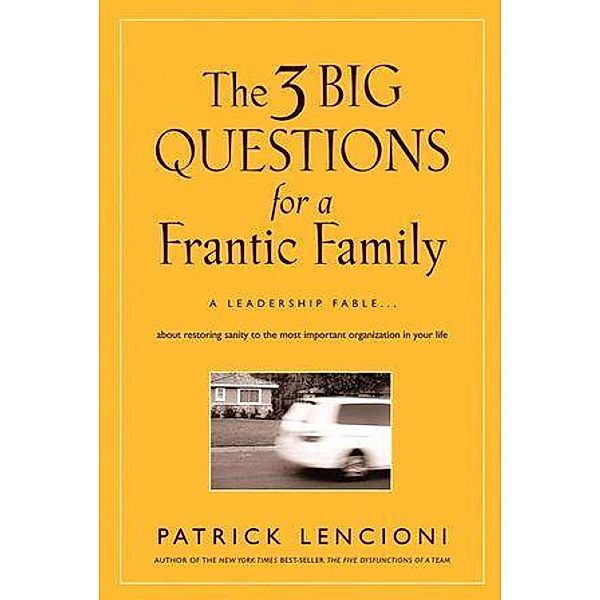 The 3 Big Questions for a Frantic Family / J-B Lencioni Series, Patrick M. Lencioni