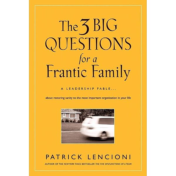 The 3 Big Questions for a Frantic Family / J-B Lencioni Series, Patrick M. Lencioni