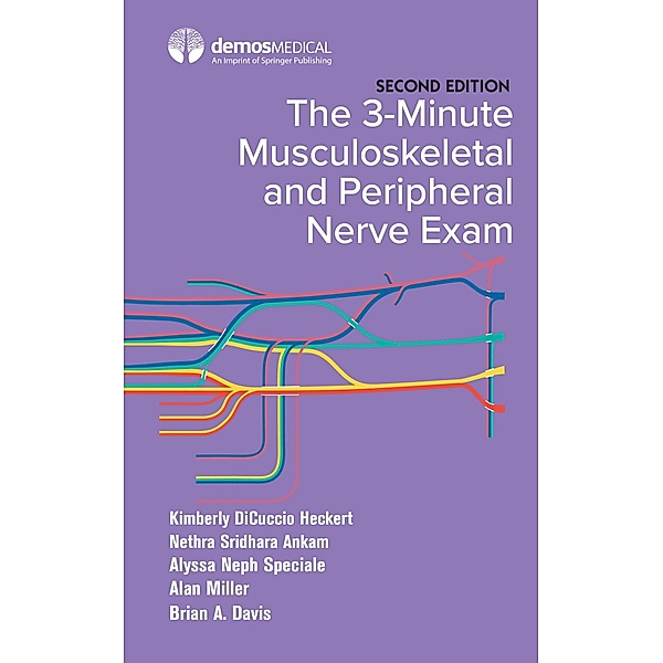 The 3-Minute Musculoskeletal and Peripheral Nerve Exam, Kimberly Dicuccio Heckert, Nethra S. Ankam, Alan Miller, Alyssa Speciale, Brian A. Davis