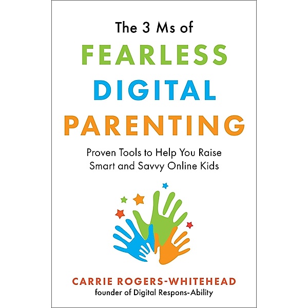 The 3 Ms of Fearless Digital Parenting, Carrie Rogers-Whitehead