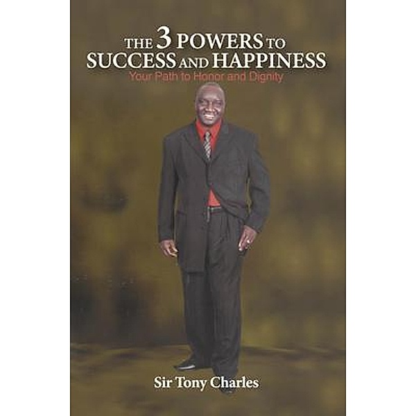 THE 3 POWERS TO SUCCESS AND HAPPINESS, Tony Charles