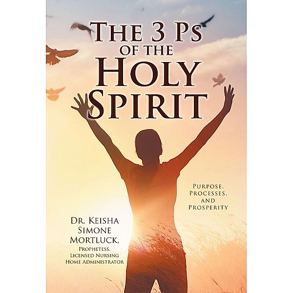 The 3 Ps of the Holy Spirit, . Keisha Simone Mortluck