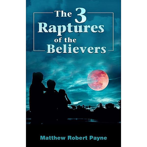 The 3 Raptures of the Believers, Matthew Robert Payne