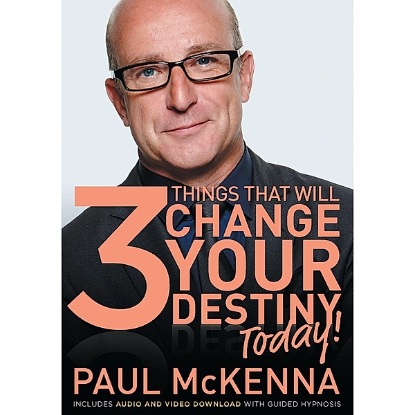 The 3 Things That Will Change Your Destiny Today!, Paul McKenna