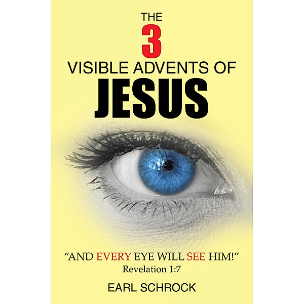 The 3 Visible Advents of Jesus, Earl Schrock