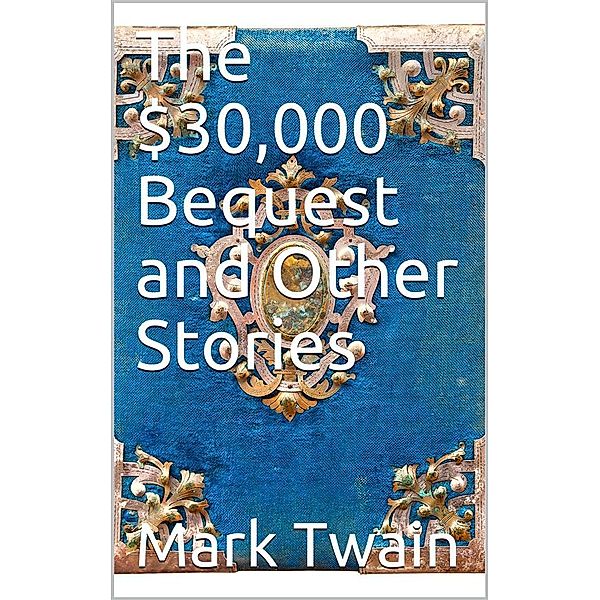 The $30,000 Bequest, and Other Stories, Mark Twain