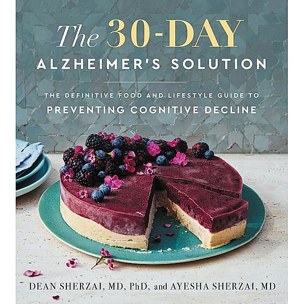The 30-Day Alzheimer's Solution, Dean Sherzai, Ayesha Sherzai