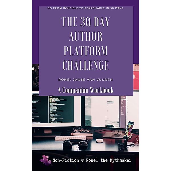 The 30 Day Author Platform Challenge: A Companion Workbook (Non-Fiction @ Ronel the Mythmaker, #3) / Non-Fiction @ Ronel the Mythmaker, Ronel Janse van Vuuren