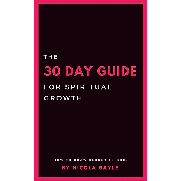 The 30 Day Guide For Spiritual Growth, Nicola Gayle