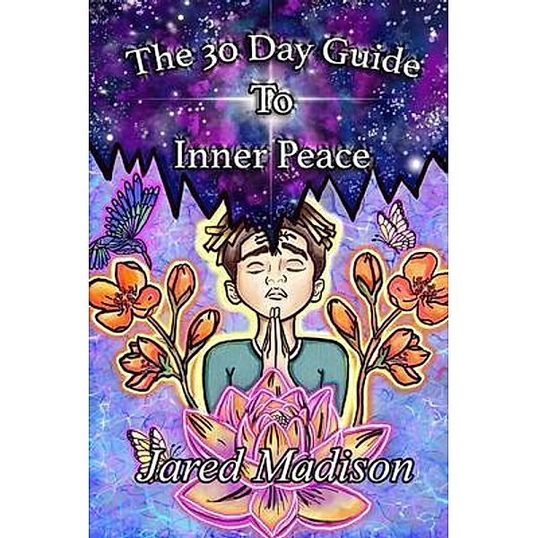 The 30 Day Guide To Inner Peace, Jared Madison