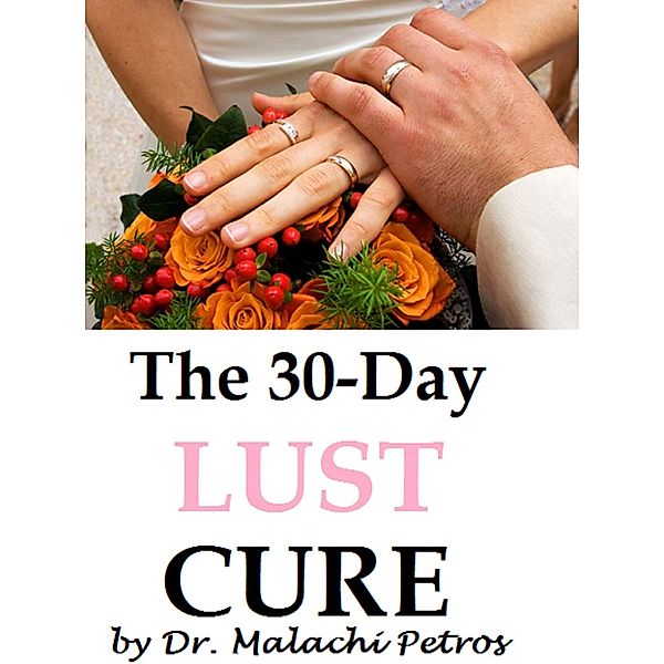 The 30-Day Lust Cure, Dr. Malachi Petros