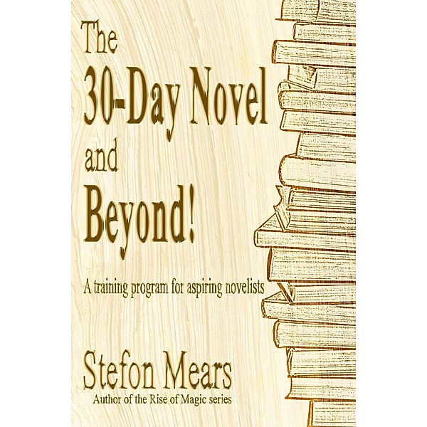 The 30-Day Novel and Beyond! A Training Program for Aspiring Novelists, Stefon Mears