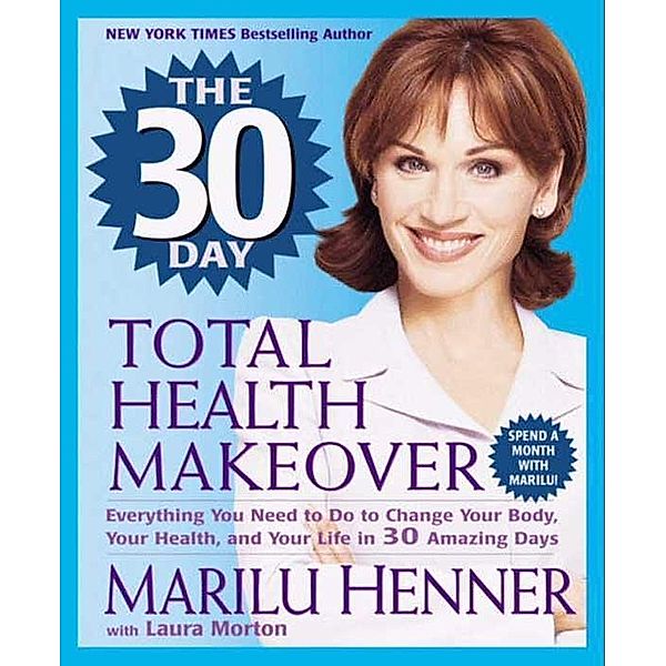 The 30 Day Total Health Makeover / Total Health Makeover, Marilu Henner, Laura Morton