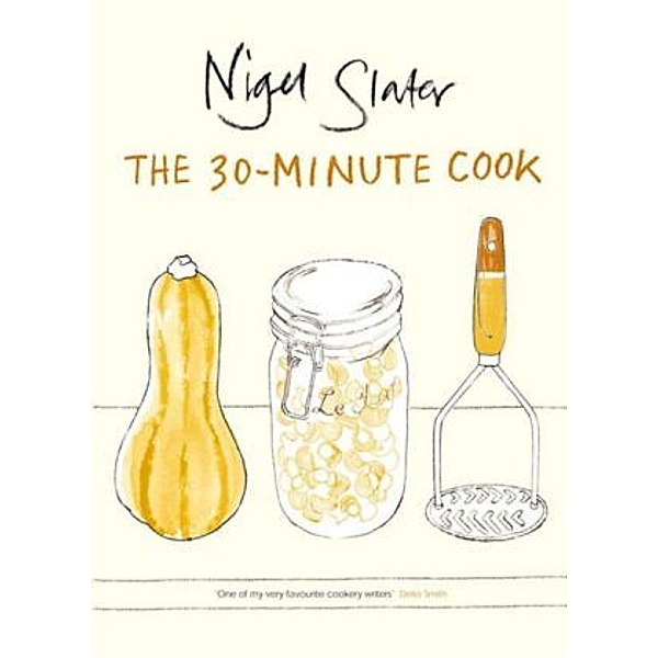 The 30-Minute Cook, Nigel Slater