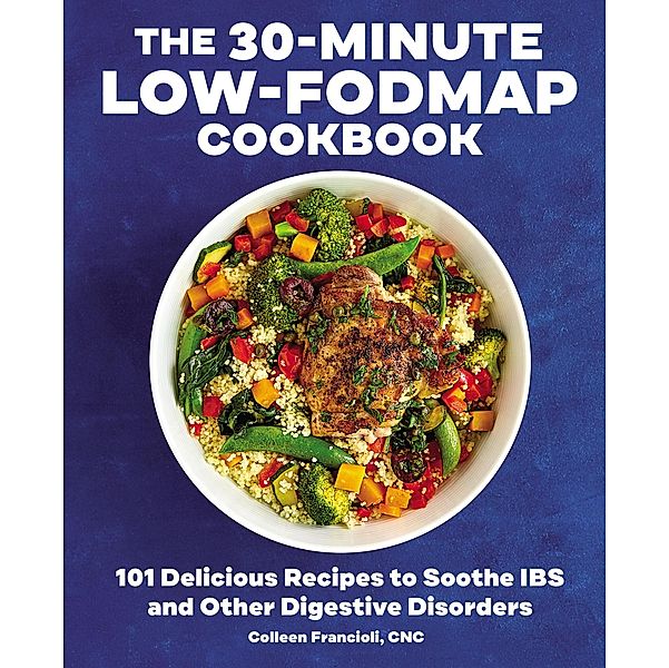 The 30-Minute Low-FODMAP Cookbook, Colleen Francioli