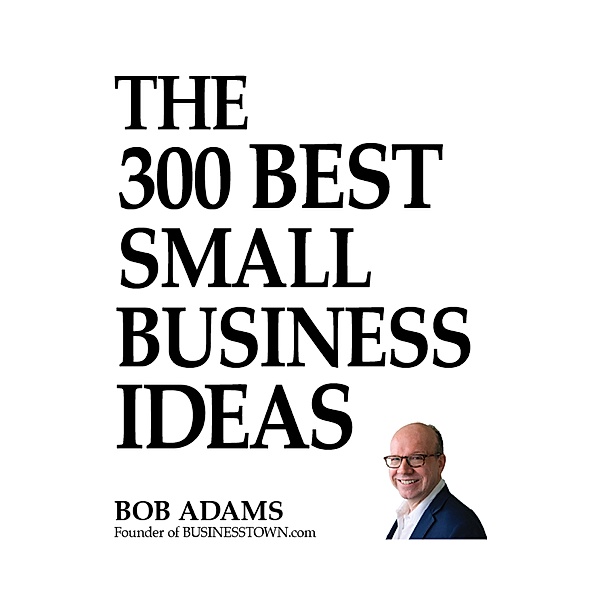 The 300 Best Small Business Ideas, BOB ADAMS