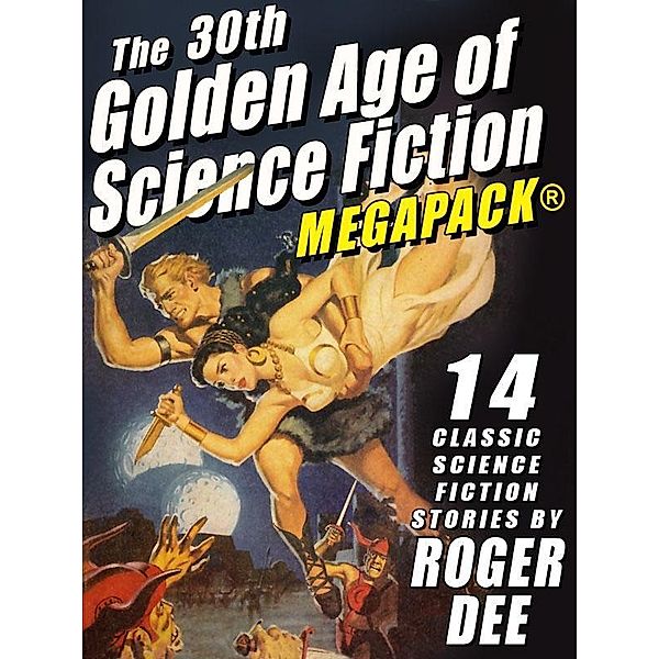 The 30th Golden Age of Science Fiction MEGAPACK®: Roger Dee, Roger Dee, Roger D. Aycock
