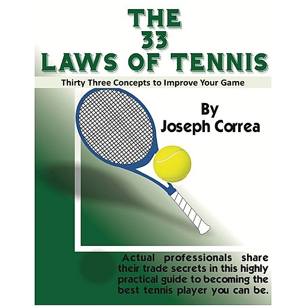 The 33 Laws of Tennis: Thirty Three Concepts to Improve Your Game, Joseph Correa