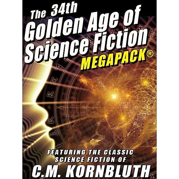 The 34th Golden Age of Science Fiction MEGAPACK®: C.M. Kornbluth, C. M. Kornbluth