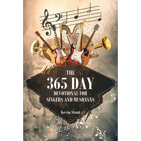 The 365 Day Devotional for Singers and Musicians, Kevin Stout